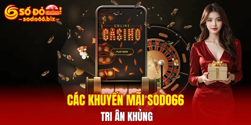 Các khuyến mãi Sodo66 tri ân khủng