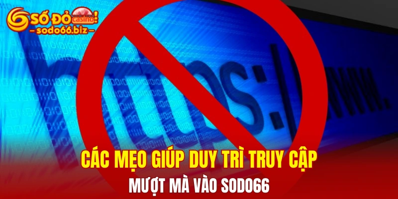 Các mẹo giúp duy trì truy cập mượt mà vào Sodo66