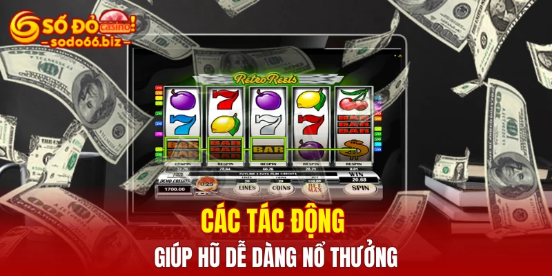 Các tác động giúp hũ dễ dàng nổ thưởng