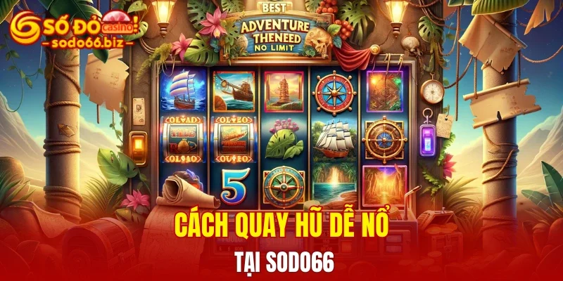 Cách quay hũ dễ nổ tại Sodo66