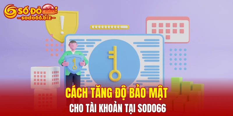 Đăng Nhập Sodo66 3 Cách tăng độ bảo mật cho tài khoản tại Sodo66