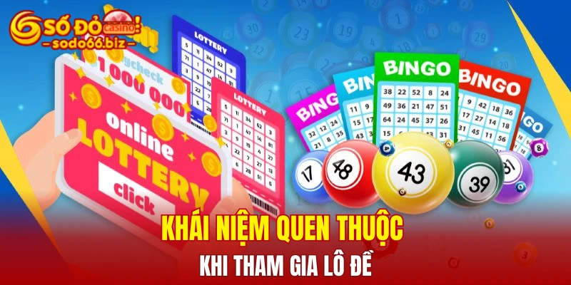 Khái niệm quen thuộc khi tham gia lô đề