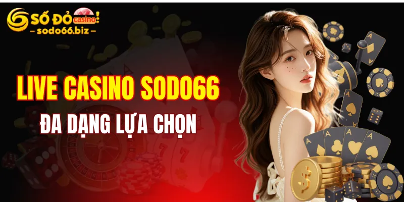 Trang chủ 12 Live Casino Sodo66 mang đến đa dạng lựa chọn