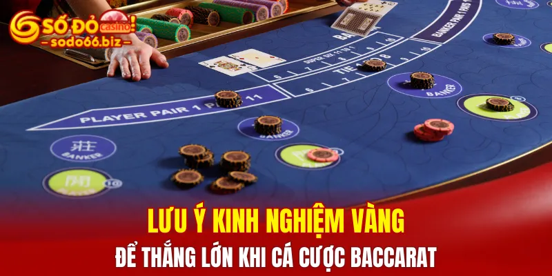 Lưu ý các kinh nghiệm vàng để luôn thắng lớn khi cá cược Baccarat