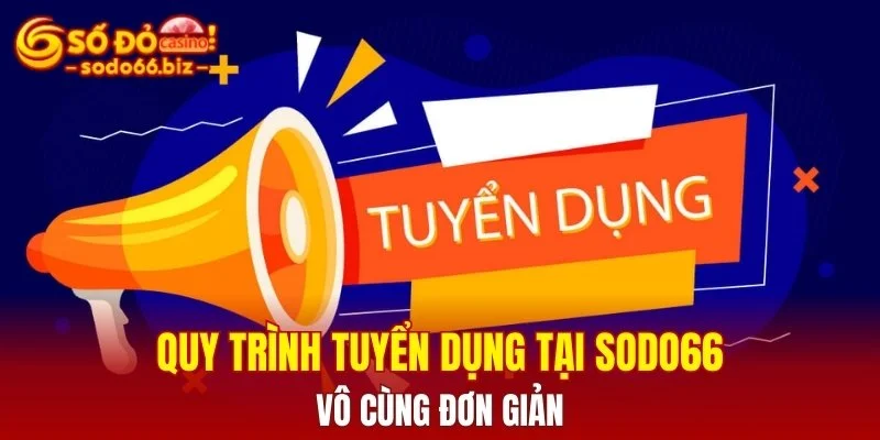 Quy trình tuyển dụng tại Sodo66 vô cùng đơn giản