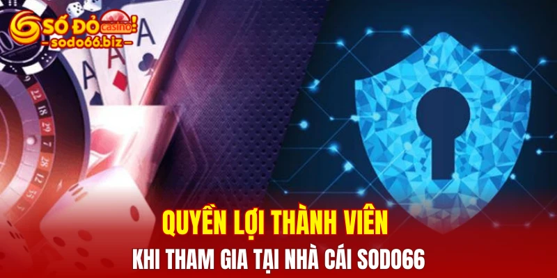 Quyền Lợi Thành Viên 1 Quyền lợi thành viên khi tham gia tại nhà cái Sodo66