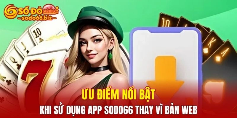 Tải App Sodo66 2 Trải nghiệm tốt hơn khi dùng app thay vì web