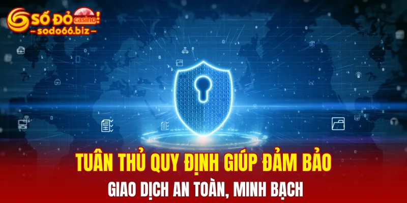 Chính Sách Bảo Mật 3 Tuân thủ quy định giúp đảm bảo giao dịch an toàn, minh bạch