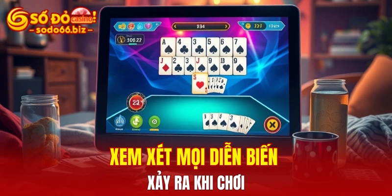 Xem xét mọi diễn biến xảy ra khi chơi